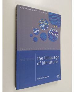 Kirjailijan Malcolm Hebron käytetty kirja Mastering the Language of Literature