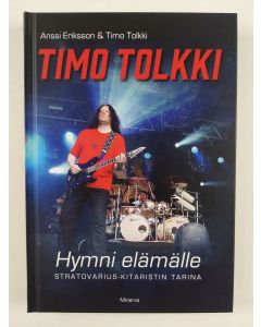 Kirjailijan Anssi Eriksson uusi kirja Timo Tolkki : hymni elämälle : Stratovarius-kitaristin tarina (UUSI)