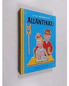 Kirjailijan Liisa Merenkylä käytetty kirja Älläntikku : lukemis- ja kirjoitustehtäviä käytettäviksi kansakoulun I-III luokilla sekä lukemisen ja kirjoituksen tuki- ja erityisopetuksessa
