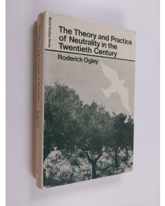 Kirjailijan Roderick Ogley käytetty kirja The Theory and Practice of Neutrality in the Twentieth Century