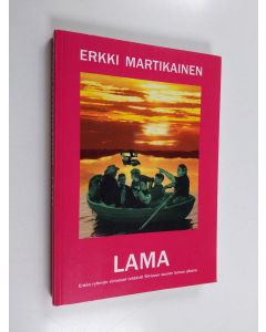 Kirjailijan Erkki Martikainen käytetty kirja Lama : erään projektiryhmän viimeiset tehtävät 90-luvun suuren laman aikana valtavan virran varrelta suuressa paperitehtaassa