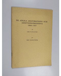 Kirjailijan Åke Backström käytetty kirja De adliga legitimations- och adoptionsärendena 1809-1917. 2 : arkivuppgifter