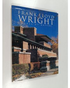 Kirjailijan Eric Peter Nash käytetty kirja Frank Lloyd Wright : Force of nature