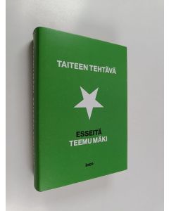 Kirjailijan Teemu Mäki käytetty kirja Taiteen tehtävä : esseitä