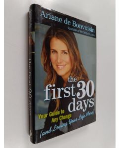 Kirjailijan Ariane de Bonvoisin käytetty kirja The First 30 Days - Your Guide to Any Change (and Loving Your Life More)
