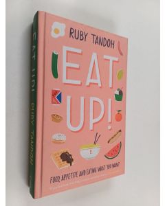 Kirjailijan Ruby Tandoh käytetty kirja Eat Up! : Food, Appetite and Eating what You Want
