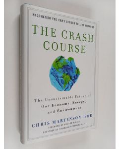Kirjailijan Chris Martenson käytetty kirja The crash course : the unsustainable future of our economy, energy, and environment