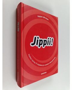 Kirjailijan Petteri Järvinen käytetty kirja Jippii! : huikea tarina IT-kuplasta ja vuosien oikeuspiinasta