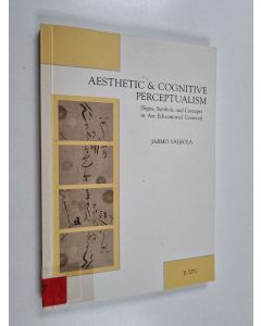 Kirjailijan Jarmo Valkola käytetty kirja Aesthetic & cognitive perceptualism : [signs, symbols and concepts in art educational context] - Aesthetic and cognitive perceptualism - Signs, symbols and concepts in art educational context