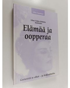 Kirjailijan Elina Sajakorpi käytetty kirja Elämää ja oopperaa : Liisa Linko-Malmio muistelee