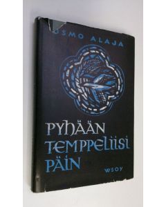Kirjailijan Osmo Alaja käytetty kirja Pyhään temppeliisi päin