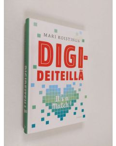 Kirjailijan Mari Koistinen käytetty kirja Digideiteillä : it's a match!