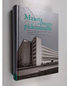 Kirjailijan Tero Halonen käytetty kirja Maasta ja puusta pidemmälle :; Helsingin yliopiston maatalous-metsätieteellisen tiedekunnan historia, Osa 1 - Hyödyn aikakaudesta vuoteen 1945