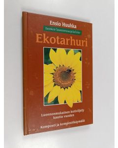 Kirjailijan Ensio Huuhka käytetty kirja Ekotarhuri : luonnonmukainen kotiviljely kautta vuoden : komposti ja kompostikäymälä