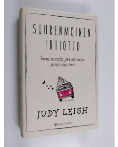 Kirjailijan Judy Leigh käytetty kirja Suurenmoinen irtiotto - Tarina naisesta, joka osti auton ja ajoi vapauteen