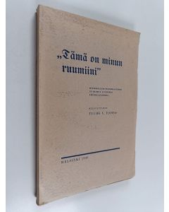 Kirjailijan Martti Luther & Tuure V. Toivio käytetty kirja "Tämä on minun ruumiini" - historiallis-systemaattinen tutkimus Lutherin ehtoollisopista