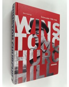 Kirjailijan Max Hastings käytetty kirja Winston Churchill : sotavuodet 1940-1945