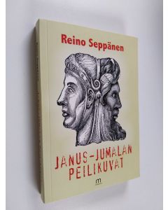 Kirjailijan Reino Seppänen käytetty kirja Janus-jumalan peilikuvat