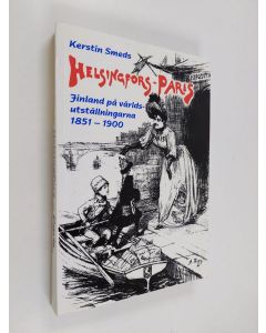 Kirjailijan Kerstin Smeds käytetty kirja Helsingfors-Paris : Finlands utveckling till nation på världsutställningarna 1851-1900
