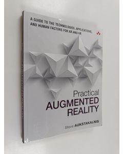 Kirjailijan Steve Aukstakalnis käytetty kirja Practical augmented reality : a guide to the technologies, applications, and human factors for AR and VR