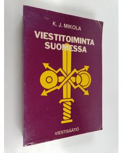 Kirjailijan K. J. Mikola käytetty kirja Sodan- ja rauhanaikainen viestitoiminta Suomessa