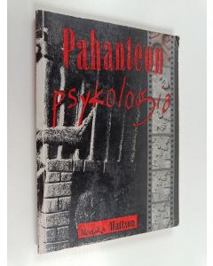 Kirjailijan Monika Mattsson käytetty kirja Pahanteon psykologia : raportti rikollisuudesta ja moraalista