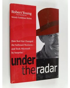 Kirjailijan Robert Young käytetty kirja Under the radar : how Red Hat changed the software business - and took Microsoft by surprise