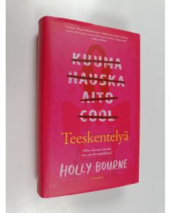 Kirjailijan Holly Bourne käytetty kirja Teeskentelyä - Miksi olla oma itsensä, kun voi olla täydellinen?