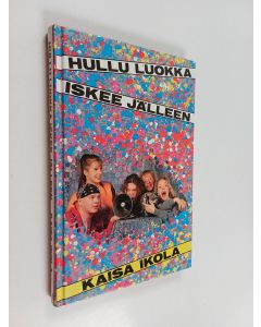 Kirjailijan Kaisa Ikola käytetty kirja Hullu luokka iskee jälleen