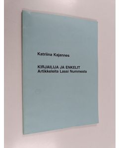Kirjailijan Katriina Kajannes käytetty teos Kirjailija ja enkelit - artikkeleita Lassi Nummesta