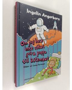 Kirjailijan Ingelin Angerborn käytetty kirja Om jag bara inte råkat göra pappa till astronaut
