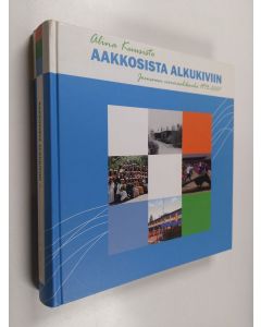 Kirjailijan Alina Kuusisto käytetty kirja Aakkosista Alkukiviin - Joensuun normaalikoulu 1973-2007