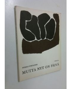 Kirjailijan Pekka Virtanen käytetty kirja Mutta nyt on päivä : Runoja