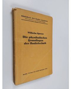 Kirjailijan Wilhelm Spreen käytetty kirja Die physikalischen Grundlagen der Radiotechnik mit besonderer Berücksichtigung der Empfangseinrichtungen