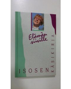 käytetty kirja Elämän siiville : Isosen käsikirja
