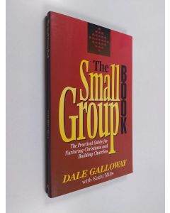 Kirjailijan Dale Galloway käytetty kirja The Small Group Book - The Practical Guide for Nurturing Christians and Building Churches
