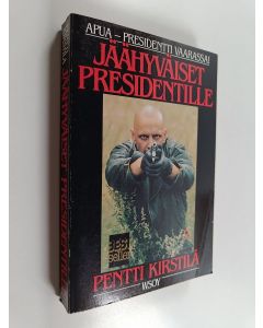 Kirjailijan Pentti Kirstilä käytetty kirja Jäähyväiset presidentille : jännitysromaani