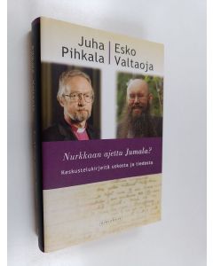 Kirjailijan Juha Pihkala & Esko Valtaoja käytetty kirja Nurkkaan ajettu Jumala : keskustelukirjeitä uskosta ja tiedosta