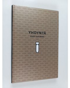 Kirjailijan Asko Sahlberg käytetty kirja Yhdyntä : reunahuomautus sotahistoriaan