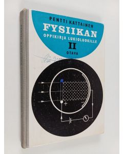 Kirjailijan Pentti Kattainen käytetty kirja Fysiikan oppikirja lukioluokille 2