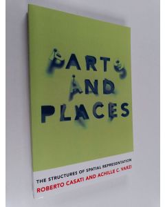Kirjailijan Roberto Casati & Achille C. Varzi käytetty kirja Parts and Places - The Structures of Spatial Representation