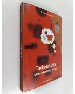 Kirjailijan Marketta Luutonen käytetty kirja Tuotesuhteita : pohdintoja ihmisistä ja tuotteista