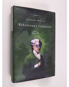 Kirjailijan Andrew Miller käytetty kirja Rakastunut Casanova (ERINOMAINEN)