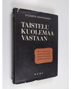 Kirjailijan Elizabeth Rider Montgomery käytetty kirja Taistelu kuolemaa vastaan : kertomuksia suurista lääketieteellisistä keksinnöistä