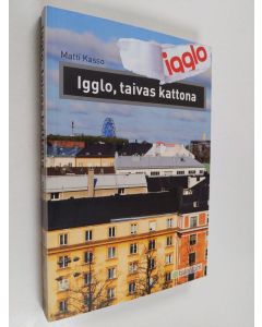 Kirjailijan Matti Kasso käytetty kirja Igglo, taivas kattona