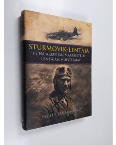 Kirjailijan Vasili B. Emelianenko käytetty kirja Sturmovik-lentäjä : Puna-armeijan maataistelulentäjän muistelmat