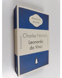 Kirjailijan Charles Nicholl käytetty kirja Leonardo da vinci : the flights of the mind