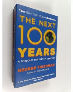 Kirjailijan George Friedman käytetty kirja The next 100 years : a forecast for the 21st century