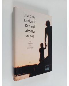 Kirjailijan Ulla-Carin Lindquist käytetty kirja Ken voi airoitta soutaa : kirja elämästä ja kuolemasta