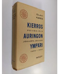 Kirjailijan Olavi Kares käytetty kirja Kierros auringon ympäri : päiväkirja joulusta 1959 jouluun 1960